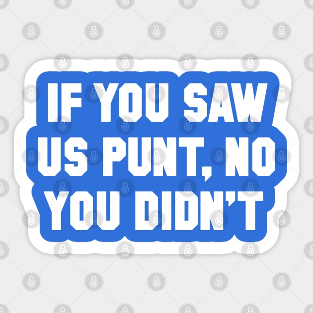 If You Saw Us Punt, No You Didn't Sticker by Carl Cordes